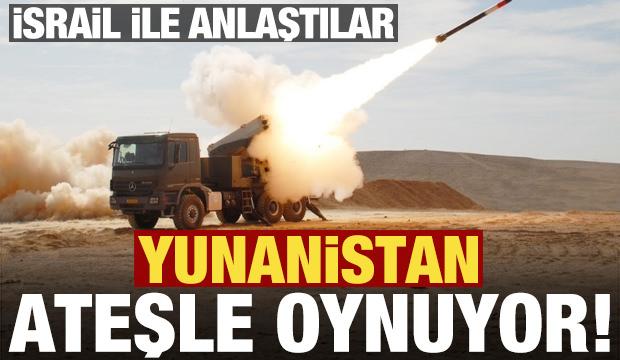 Yunanistan ateşle oynuyor, İsrail'den sipariş ettiler!