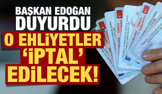 Başkan Erdoğan duyurdu: O ehliyetler iptal edilecek!