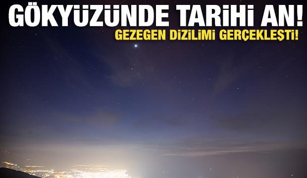 Gökyüzünde tarihi an! Gezegen dizilimi gerçekleşti!