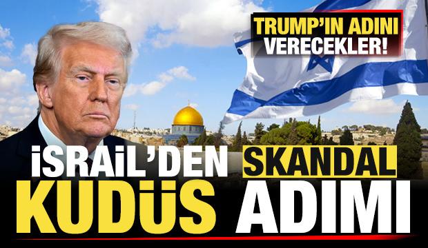 İsrail'den skandal Kudüs adımı! Trump'ın adını verecekler