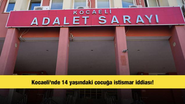 Kocaeli'nde 14 yaşındaki çocuğa istismar iddiası!