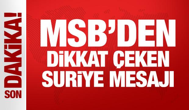 MSB'den dikkat çeken Suriye mesajı!