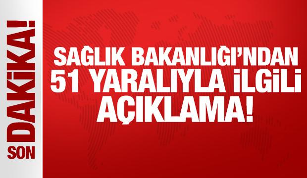 Sağlık Bakanlığı'ndan 51 yaralıyla ilgili açıklama!