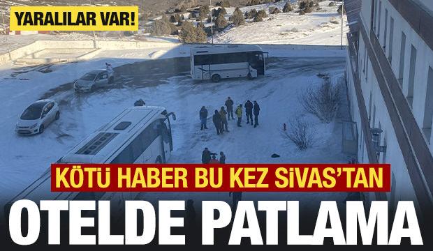 Sivas'ta otelde patlama! Yaralılar var