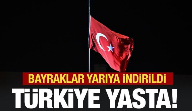 Türkiye yasta! Tüm bayraklar yarıya indirildi