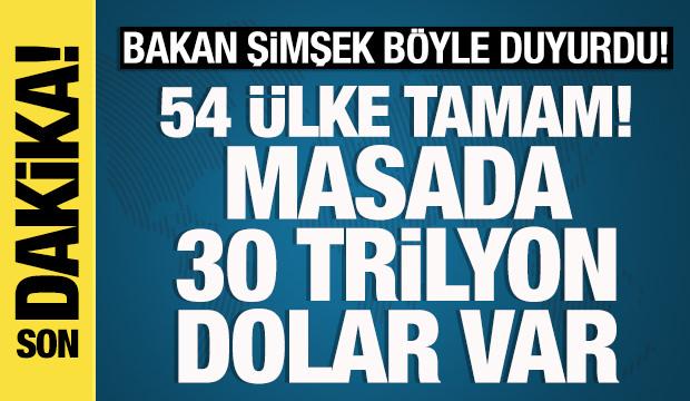 Bakan Mehmet Şimşek: '54 ülke ile anlaşma tamam, masada 30 trilyon dolar var'