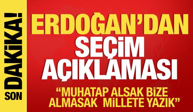 Cumhurbaşkanı Erdoğan'dan son dakia seçim açıklaması