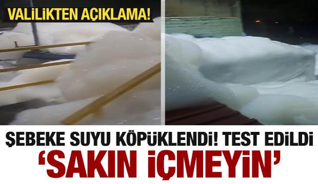 Şebeke suyu köpüklendi! Test sonuçları açıklandı...Valilikten uyarı