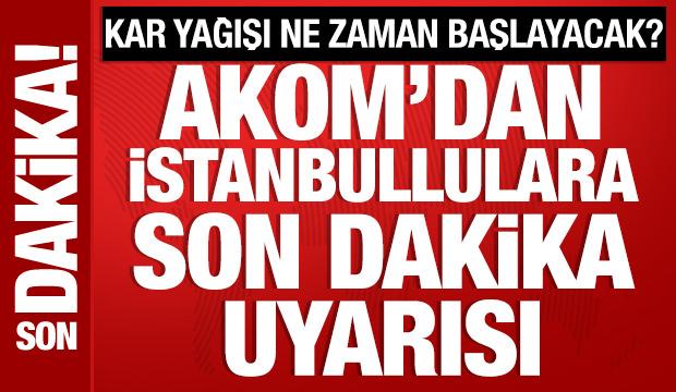 AKOM'dan İstanbul'a son dakika kar yağışı uyarısı