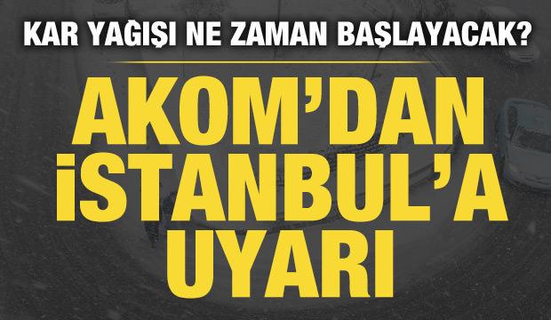 AKOM'dan İstanbul'a son dakika kar yağışı uyarısı