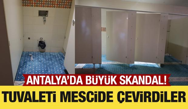 Antalya'da büyük skandal: Tuvaleti mescide dönüştürdüler