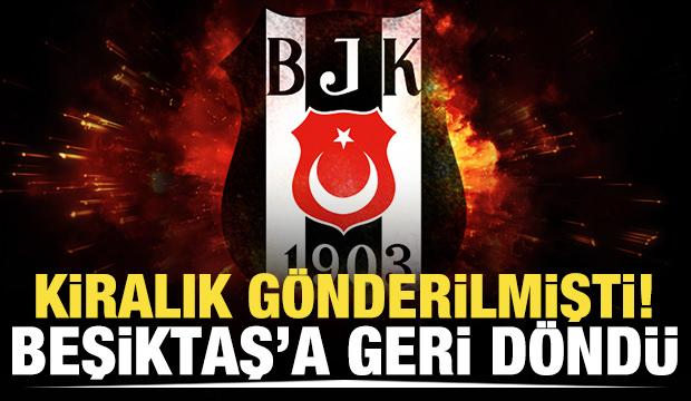 Kiralık gönderilmişti! Beşiktaş'a geri döndü