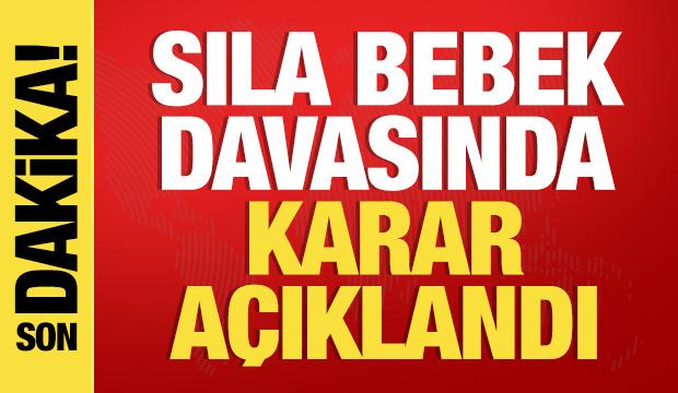 Sıla Bebek davasında mahkeme kararı açıkladı!