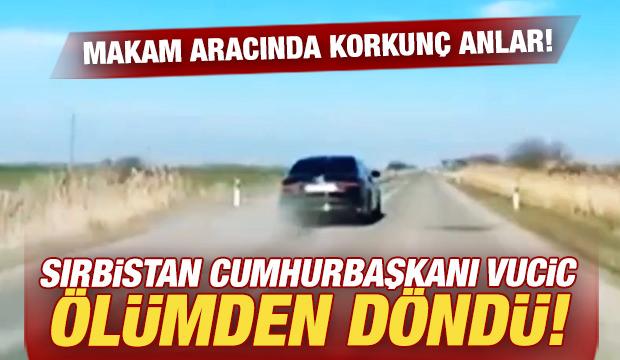 Sırbistan Cumhurbaşkanı Vucic makam aracında ölümden döndü!