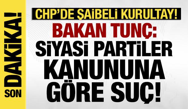 Bakan Tunç'tan CHP'deki şaibeli kurultay hakkında açıklama