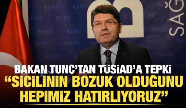 Bakan Tunç'tan TÜSİAD'a sert tepki: "Sicili bozuk"