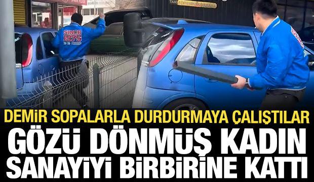 Gözü dönmüş kadın sanayiyi birbirine kattı