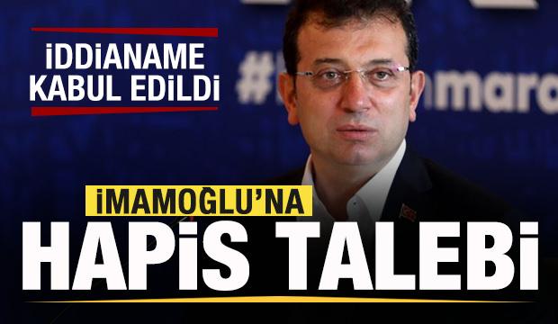 İmamoğlu'na hapis talebi! İddianame kabul edildi