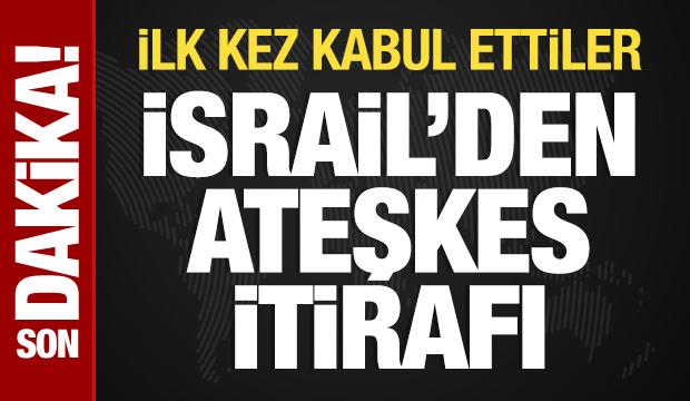 İsrail’den ateşkes itirafı: İlk kez kabul ettiler!