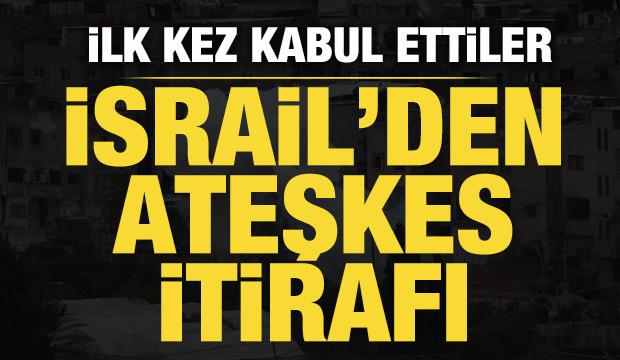 İsrail’den ateşkes itirafı: İlk kez kabul ettiler!