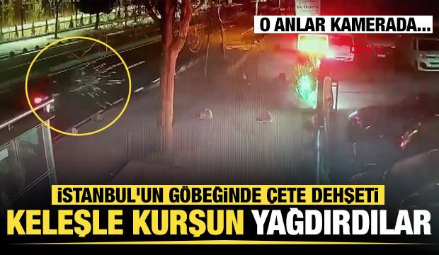 İstanbul'da çete dehşeti! Keleşle kurşun yağdırdılar