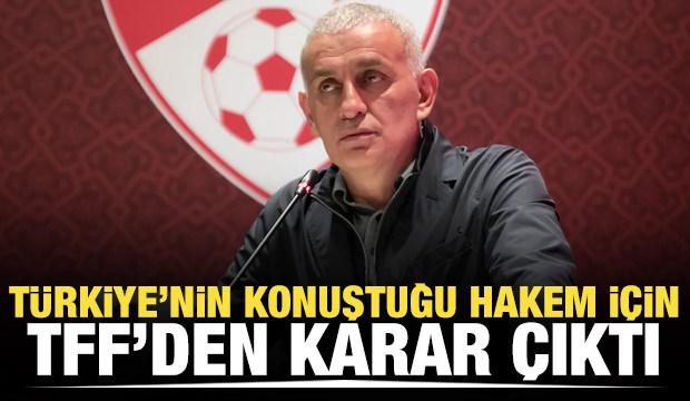 Türkiye'nin konuştuğu hakem için TFF'den karar çıktı