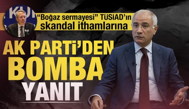 TÜSİAD'ın ağır ithamlarına AK Parti'den bomba cevap