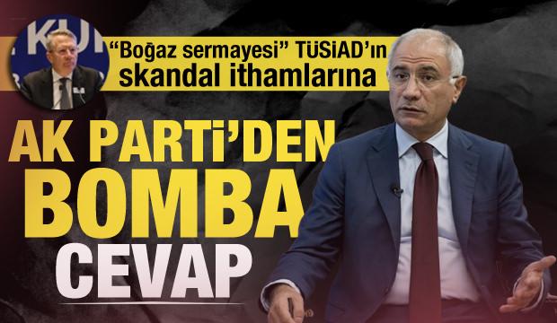 TÜSİAD'ın ağır ithamlarına AK Parti'den bomba cevap