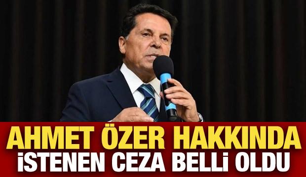 Ahmet Özer hakkında istenen ceza belli oldu