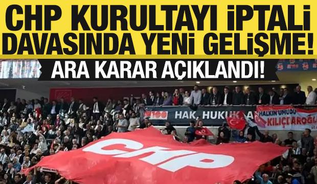 CHP Kurultayı iptali davasında ara karar açıklandı!