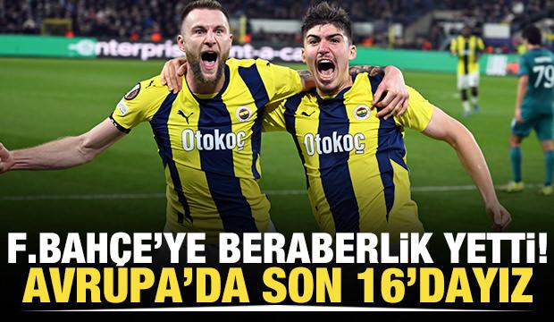 Fenerbahçe'ye beraberlik yetti! Avrupa'da son 16'dayız