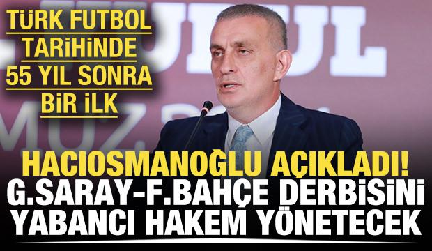 Hacıosmanoğlu açıkladı! Dev derbiyi yabancı hakem yönetecek