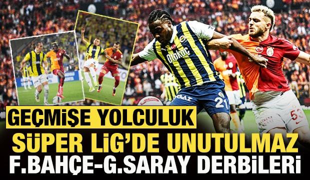 Süper Lig'de unutulmaz Fenerbahçe - Galatasaray derbileri!