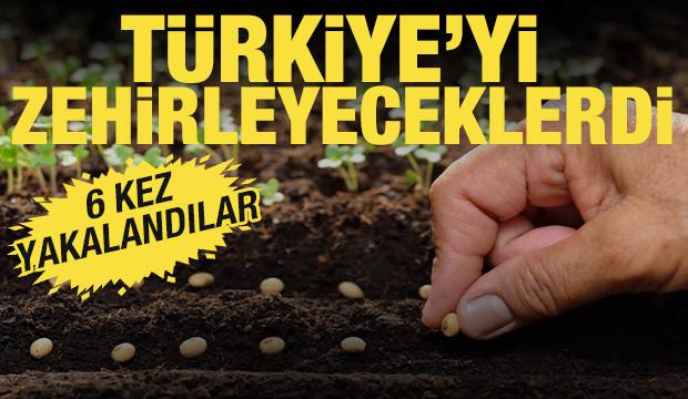 Türkiye'yi zehirleyeceklerdi! 6 kez yakalandılar