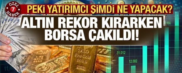 Altın rekor kırarken borsa düştü! Peki yatırımcı ne yapacak?