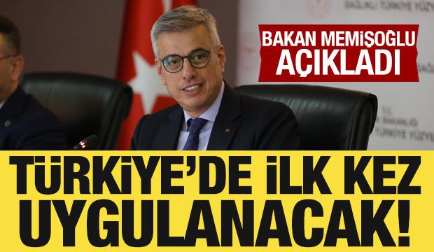 Bakan Memişoğlu açıkladı: Türkiye'de ilk kez uygulanacak! 