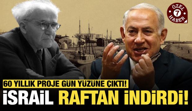 İsrail raftan indirdi! 60 yıllık proje gün yüzüne çıktı!