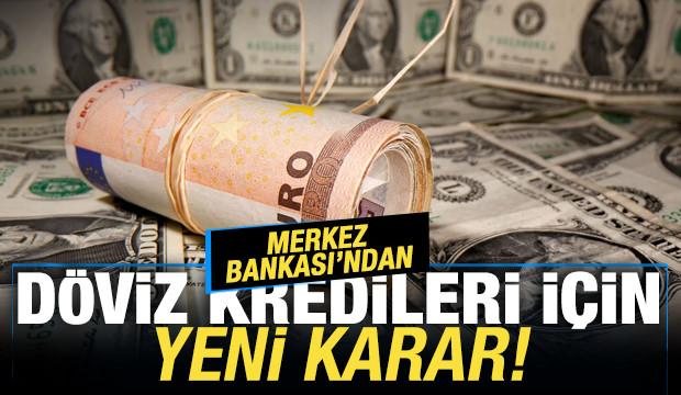 Merkez Bankası'ndan döviz kredileri için yeni karar!