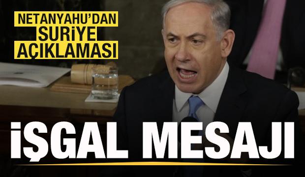 Netanyahu'dan Suriye açıklaması: İşgal mesajı