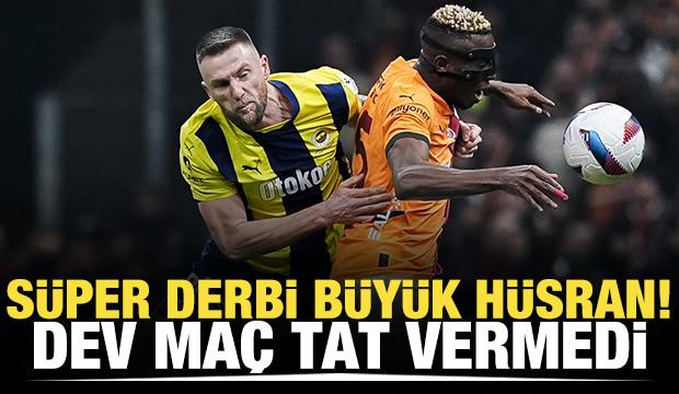 Süper derbi, büyük hüsran! Puanlar paylaşıldı