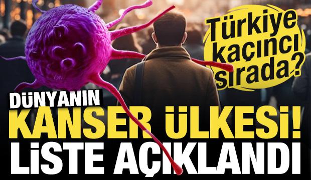 Ülkelerin kanser haritası açıklandı! Türkiye kaçıncı saırada?