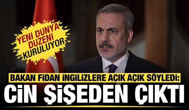 Dışişleri Bakanı Hakan Fidan: Cin şişeden çıktı