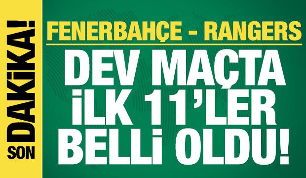 Fenerbahçe - Rangers! İlk 11'ler