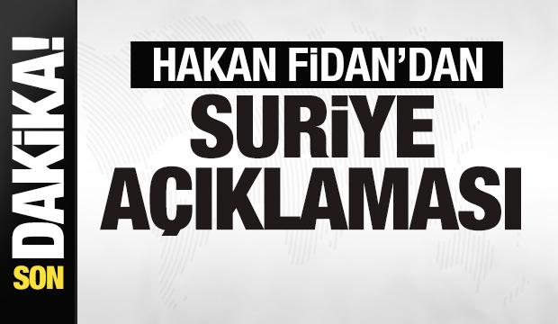 Hakan Fidan'dan son dakika Suriye açıklaması