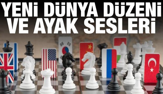 Yeni Dünya Düzeni ve Ayak Sesleri