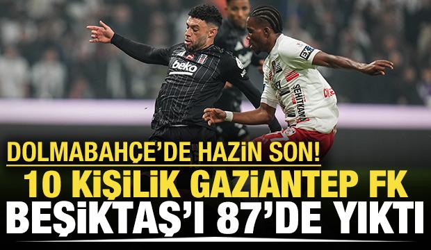 10 kişilik Gaziantep FK, Beşiktaş'ı 87'de yıktı