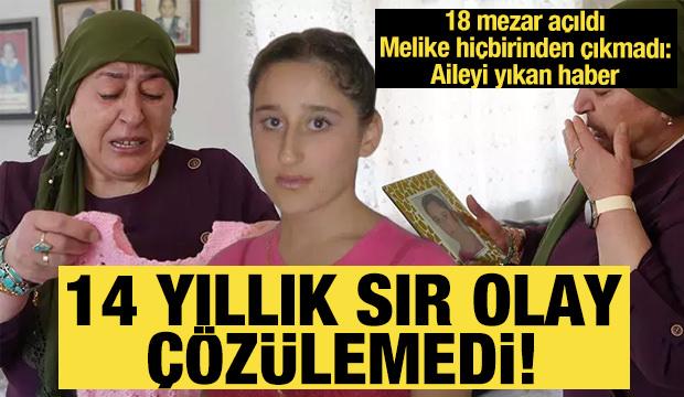 14 yıllık sır olay çözülemedi! 18 mezar açıldı, Melike hiçbirinden çıkmadı