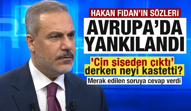 Bakan Fidan'ın sözleri Avrupa'da yankılandı! 'Cin şişeden çıktı' derken neyi kastetti?