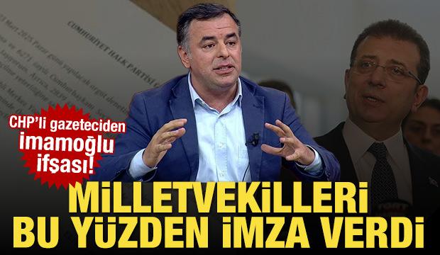 CHP'li gazeteciden İmamoğlu ifşası: Milletvekilleri bu yüzden imza verdi