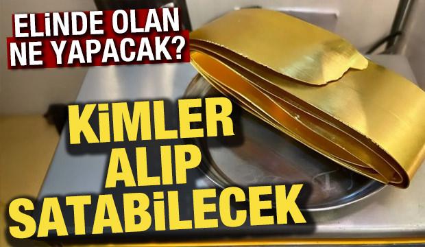 Elinde kesme altını olanlar ne yapacak?